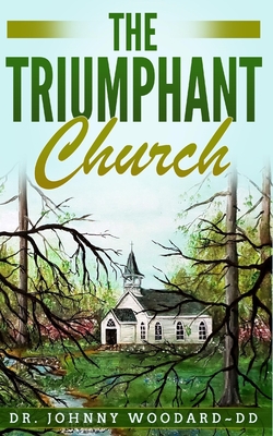 The Triumphant Church - DD, Johnny Woodard, Dr.