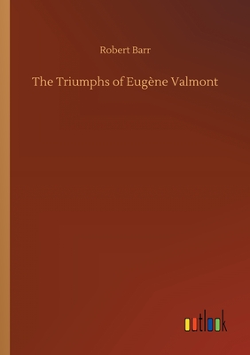 The Triumphs of Eugne Valmont - Barr, Robert