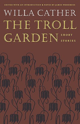 The Troll Garden: Short Stories - Cather, Willa, and Woodress, James (Introduction by)