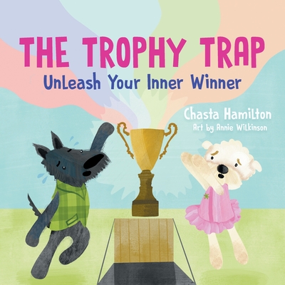 The Trophy Trap: Unleash Your Inner Winner - Hamilton, Chasta
