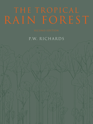 The Tropical Rain Forest: An Ecological Study - Richards, P W, and Walsh, R P D (Contributions by), and Baillie, I C (Contributions by)