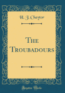 The Troubadours (Classic Reprint)