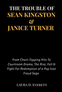 The Trouble of Sean Kingston & Janice Turner: From Chart-Topping Hits To Courtroom Drama, The Rise, Fall & Fight For Redemption of a Pop Icon Fraud Saga