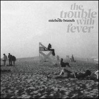 The Trouble With Fever - Michelle Branch