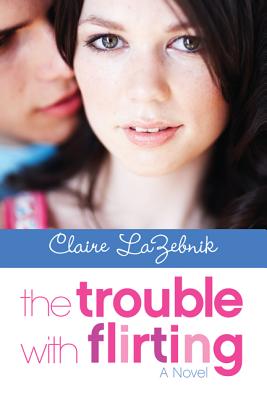The Trouble with Flirting - LaZebnik, Claire