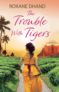 The Trouble With Tigers: A gripping and sweeping tale of unforgettable adventures and unforgiveable secrets