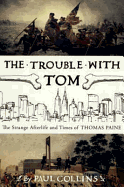 The Trouble with Tom: The Strange Afterlife and Times of Thomas Paine