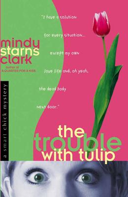 The Trouble with Tulip - Clark, Mindy Starns