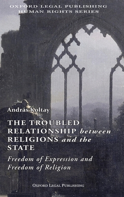 The Troubled Relationship between Religions and the State: : Freedom of Expression and Freedom of Religion - Koltay, Andras