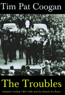 The Troubles: Ireland's Ordeal 1966-1996 and the Search for Peace - Coogan, Tim Pat