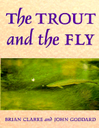 The Trout and the Fly - Clarke, Brian, and Goddard, John