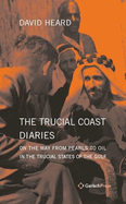 The Trucial Coast Diaries: On the Way from Pearls to Oil in the Trucial States of the Gulf