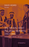 The Trucial Coast Political Reports 1963-1966: From Pearls to Oil - at Last (With an Index for the Set of 5 Books in 6 Volumes)