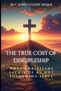 The True Cost of Discipleship: What Christians Sacrifice by Not Following Jesus