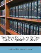 The True Doctrine of the Latin Subjunctive Mood
