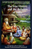 The True History and the Religion of India: A Concise Encyclopedia of Authentic Hinduism