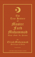 The True History of Master Fard Muhammad - Muhammad, Elijah, and Elijah Muhammad, and Hakim, Nasir (Editor)