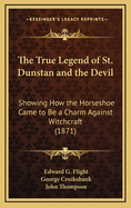 The True Legend of St. Dunstan and the Devil: Showing How the Horseshoe Came to Be a Charm Against Witchcraft (1871)