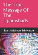 The True Message Of The Upanishads