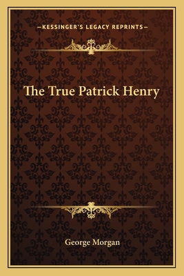 The True Patrick Henry - Morgan, George