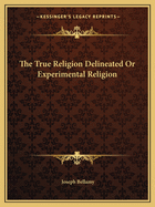 The True Religion Delineated Or Experimental Religion