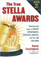 The True Stella Awards: Honoring Real Cases of Greedy Opportunists, Frivolous Lawsuits, and the Law Run Amok