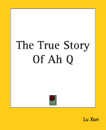The True Story of Ah Q - Xun, Lu, Professor (Creator)