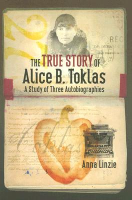 The True Story of Alice B. Toklas: A Study of Three Autobiographies - Linzie, Anna