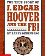 The True Story of J. Edgar Hoover and the FBI - Denenberg, Barry, and Deneberg