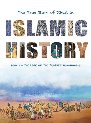 The True Story of Jihad in Islamic History: Book 1 - The Life of the Prophet Muhammad - Watson, Yasmin G