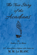 The True Story of the Acadians, 93rd Anniversary Edition with Index