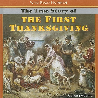 The True Story of the First Thanksgiving - Adams, Colleen