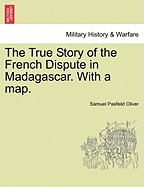 The True Story of the French Dispute in Madagascar; With a Map