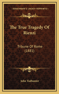 The True Tragedy of Rienzi: Tribune of Rome (1881)