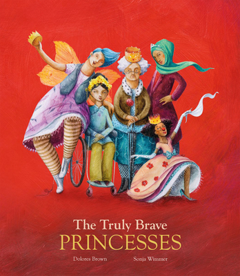 The Truly Brave Princesses - Brown, Dolores