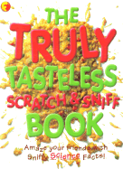 The Truly Tasteless Scratch and Sniff Book - Dorling Kindersley Publishing, and Donkin, Andrew, and DK Publishing