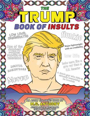 The Trump Book of Insults: An Adult Coloring Book - Anthony, M G
