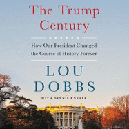 The Trump Century: How Our President Changed the Course of History Forever