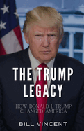 The Trump Legacy: How Donald J. Trump Changed America