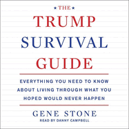 The Trump Survival Guide: Everything You Need to Know about Living Through What You Hoped Would Never Happen