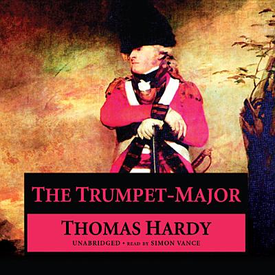 The Trumpet-Major - Hardy, Thomas, and Vance, Simon (Read by)