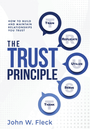 The Trust Principle: How To Build and Maintain Relationships You Trust