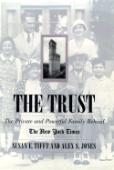 The Trust: The Private and Powerful Family Behind the New York Times - Jones, Alex, and Tifft, Susan E