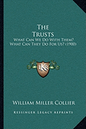 The Trusts: What Can We Do With Them? What Can They Do For Us? (1900)