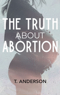 The Truth About Abortion