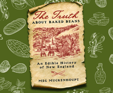 The Truth about Baked Beans: An Edible History of New England