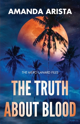 The Truth About Blood: The Merci Lanard Files - Arista, Amanda