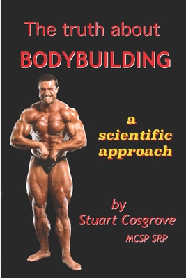 The Truth About Bodybuilding - Cosgrove, Stuart