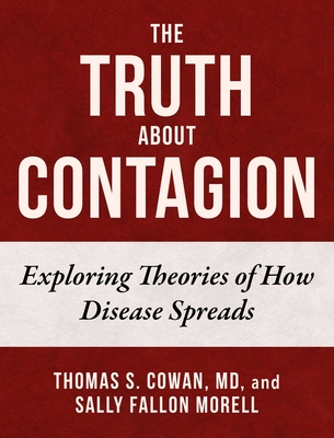 The Truth about Contagion: Exploring Theories of How Disease Spreads - Cowan, Thomas S, MD, and Fallon Morell, Sally