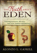 The Truth about Eden: Understanding the Fall and Our Temple Experience